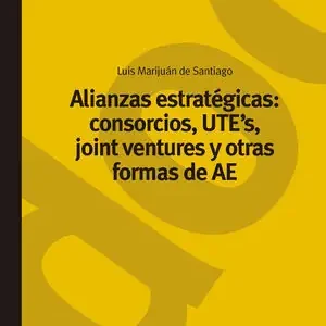 ALIANZAS ESTRATÉGICAS: CONSORCIOS, UTE?S, JOINT VENTURES Y OTRAS FORMAS DE AE Billig