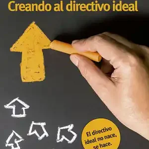 CREANDO AL DIRECTIVO IDEAL. EL DIRECTIVO IDEAL NO NACE, SE HACE Preiswert