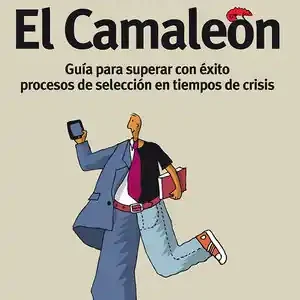 EL CAMALEÓN. GUÍA PARA SUPERAR CON ÉXITO PROCESOS DE SELECCIÓN EN TIEMPOS DE CRISIS Echt