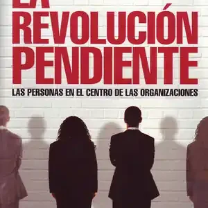 Heißes Angebot LA REVOLUCIÓN PENDIENTE. LAS PERSONAS EN EL CENTRO DE LAS ORGANIZACIONES.