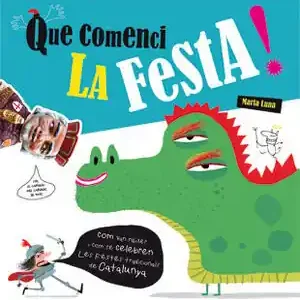 QUE COMENCI LA FESTA!. COM VAN NÉIXER I COM SE CELEBREN LES FESTES TRADICIONALS DE CATALUNYA Sofort Bestellen
