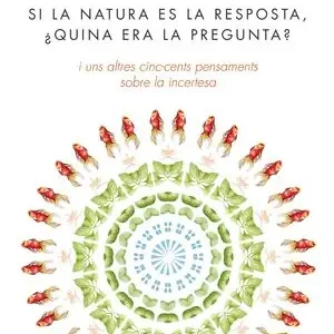 SI LA NATURA ÉS LA RESPOSTA, ¿QUINA ERA LA PREGUNTA?. I UNS ALTRES CINC-CENTS PENSAMENTS SOBRE LA INCERTESA Super-Preis