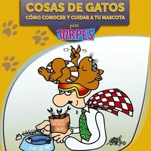 COSAS DE GATOS PARA TORPES. CÓMO CONOCER Y CUIDAR A TU MASCOTA Must-Have