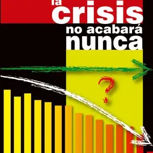 Geld-Zurück-Garantie POR QUÉ LA CRISIS NO ACABARÁ NUNCA