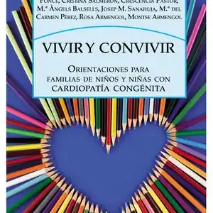 VIVIR Y CONVIVIR. ORIENTACIONES PARA FAMILIAS DE NIÑOS Y NIÑAS CON CARDIOPATÍA CONGÉNITA Limited Edition