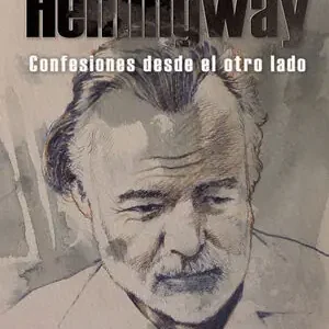 YO, HEMINGWAY. CONFESIONES DESDE EL OTRO LADO Jetzt Zugreifen