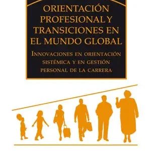 Echt ORIENTACIÓN PROFESIONAL Y TRANSICIONES EN EL MUNDO GLOBAL. INNOVACIONES EN ORIENTACIÓN SISTEMÁTICA Y EN GESTIÓN PERSONAL DE LA CARRERA