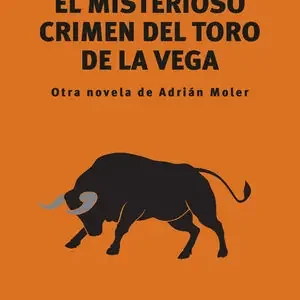 Sale EL MISTERIOSO CRIMEN DEL TORO DE LA VEGA. OTRA NOVELA DE ADRIÁN MOLER