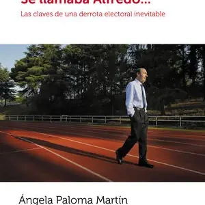 SE LLAMABA ALFREDO.... LAS CLAVES DE UNA DERROTA ELECTORAL INEVITABLE Premium