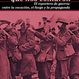 AQUELLAS GUERRAS QUE NOS CONTARON. EL REPORTERO DE GUERRA: ENTRE LA VOCACIÓN, EL FUEGO Y LA PROPAGANDA Sonderaktion