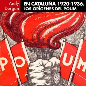 Ab Werk COMUNISMO, REVOLUCIÓN Y MOVIMIENTO OBRERO EN CATALUNYA 1920-1936. LOS ORÍGENES DEL POUM