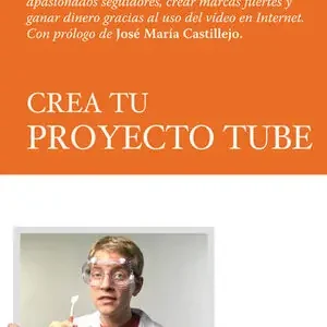 CREA TU PROYECTO TUBE. CÓMO CONSEGUIR SEGUIDORES, CREAR MARCAS FUERTES Y GANAR DINERO GRACIAS.. Limited Edition