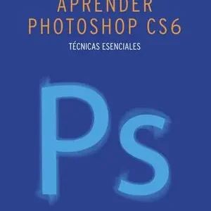 APRENDER PHOTOSHOP CS6. TÉCNICAS ESENCIALES Direkt Vom Hersteller