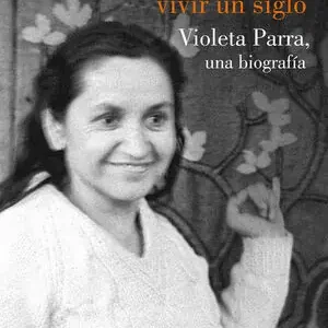 Gratis Versand DESPUÉS DE VIVIR UN SIGLO. UNA BIOGRAFÍA DE VIOLETA PARRA