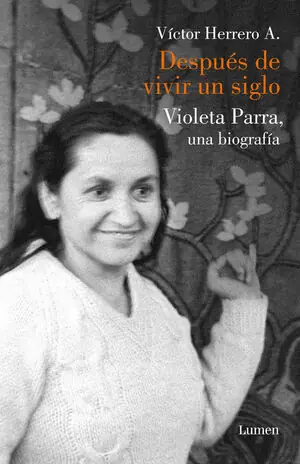 Gratis Versand DESPUÉS DE VIVIR UN SIGLO. UNA BIOGRAFÍA DE VIOLETA PARRA