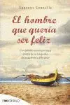 EL HOMBRE QUE QUERÍA SER FELIZ. UNA FÁBULA CONTEMPORÁNEA ACERCA DE LA BÚSQUEDA DE LA AUTÉNTICA FELICIDAD. Jetzt Bestellen