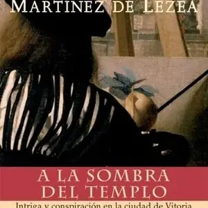 A LA SOMBRA DEL TEMPLO. INTRIGA Y CONSPIRACIÓN EN LA CIUDAD DE VITORIA. Gratis Versand