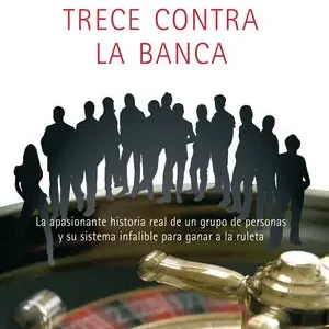 TRECE CONTRA LA BANCA. UN SISTEMA INFALIBLE PARA GANAR...¡SIEMPRE QUE EL CASINO LE PERMITA SEGUIR JUGAN Direkt Vom Hersteller