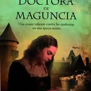 Aktuell LA DOCTORA DE MAGUNCIA. UNA MUJER VALIENTE CONTRA LAS EPIDEMIAS DE UNA ÉPOCA OSCURA