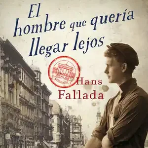 Ab Werk EL HOMBRE QUE QUERÍA LLEGAR LEJOS. EL GRAN SUEÑO DE UN HOMBRE. LAS MUJERES DE SU VIDA Y EL PRECIO DEL DINERO.