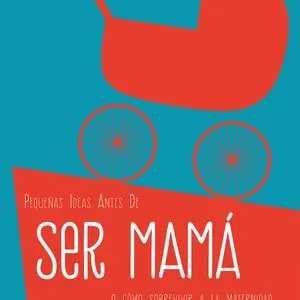 Beliebt PEQUEÑAS IDEAS ANTES DE SER MAMÁ. O CÓMO SOBREVIVIR A LA MATERNIDAD