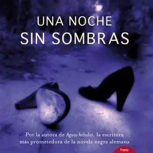 UNA NOCHE SIN SOMBRAS. POR LA AUTORA DE AGUAS HELADAS, LA ESCRITORA MÁS PROMETEDORA DE LA NOVELA NEGRA Original