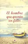 Handgefertigt EL HOMBRE QUE QUERÍA SER FELIZ. UNA FÁBULA MODERNA ACERCA DE LA BÚSQUEDA DE LA AUTÉNTICA FELICIDAD.