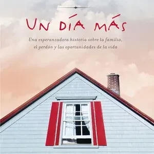 Top-Qualität UN DÍA MÁS. UNA ESPERANZADORA HISTORIA SOBRE LA FAMILIA, EL PERDÓN Y LAS OPORTUNIDADES DE LA