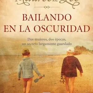 BAILANDO EN LA OSCURIDAD. DOS MUJERES, DOS ÉPOCAS, UN SECRETO LARGAMENTE GUARDADO. Kostenloser Versand