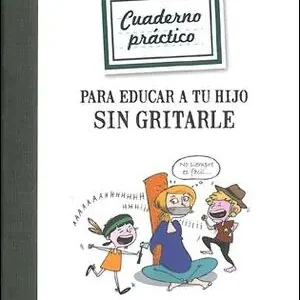 Zertifiziert CUADERNO PRÁCTICO PARA EDUCAR A TU HIJO SIN GRITARLE