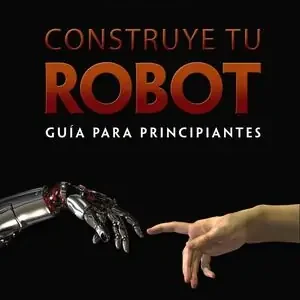 Echt CONSTRUYE TU ROBOT. GUÍA PARA PRINCIPIANTES