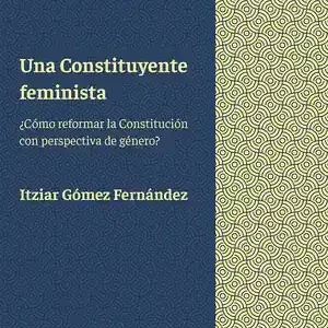 UNA CONSTITUYENTE FEMINISTA. ¿CÓMO REFORMAR LA CONSTITUCIÓN CON PERSPECTIVA DE GÉNERO? Schneller Versand