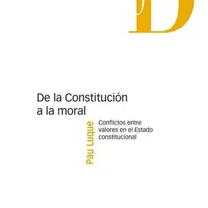 DE LA CONSTITUCIÓN A LA MORAL. CONFLICTOS ENTRE VALORES EN EL ESTADO CONSTITUCIONAL Billig