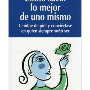 CÓMO SACAR LO MEJOR DE UNO MISMO. CAMBIE DE PIEL Y CONVIÉRTASE EN QUIEN SIEMPRE SOÑÓ SER Zertifiziert