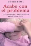 ACABE CON EL PROBLEMA. CÓMO RESOLVER LOS COMPORTAMIENTOS DIFÍCILES EN LOS NIÑOS Must-Have