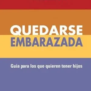 Aktuell QUEDARSE EMBARAZADA. GUIA PARA LOS QUE QUIEREN TENER HIJOS