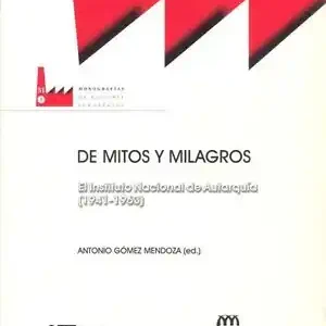 Weltweiter Versand DE MITOS Y MILAGROS. EL INSTITUTO NACIONAL DE AUTARQUÍA (1941-1963)