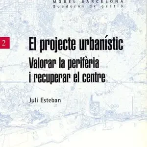 Aktuell EL PROJECTE URBANÍSTIC. VALORAR LA PERIFÈRIA I RECUPERAR EL CENTRE
