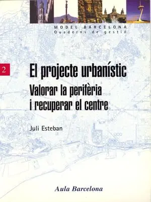 Aktuell EL PROJECTE URBANÍSTIC. VALORAR LA PERIFÈRIA I RECUPERAR EL CENTRE