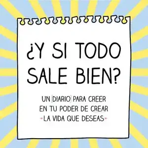 ¿Y SI TODO SALE BIEN?. UN DIARIO PARA CREER EN TU PODER DE CREAR «LA VIDA QUE DESEAS» Billig