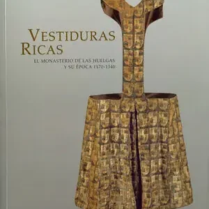 VESTIDURAS RICAS: EL MONASTERIO DE LAS HUELGAS Y SU ÉPOCA 1170-1340 Versand Am Gleichen Tag