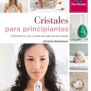 CRISTALES PARA PRINCIPIANTES. TRANSFORMA TU VIDA A TRAVÉS DEL PODER DE LOS CRISTALES Jetzt Zugreifen