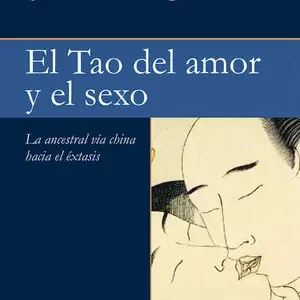 EL TAO DEL AMOR Y EL SEXO. LA ANCESTRAL VÍA CHINA HACIA EL ÉXTASIS Neu Im Sortiment