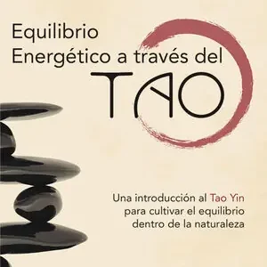 EQUILIBRIO ENERGÉTICO A TRAVÉS DEL TAO. UNA INTRODUCCIÓN AL TAO YIN PARA CULTIVAR EL EQUILIBRIO DENTRO DE LA NATURALEZA Gratis Versand