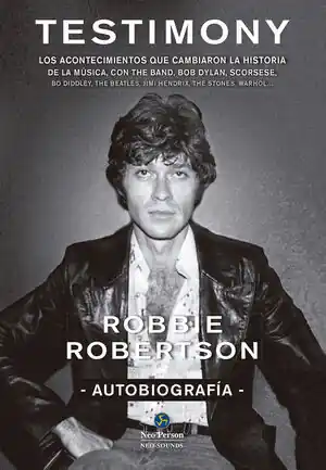 TESTIMONY. AUTOBIOGRAFÍA. LOS ACONTECIMIENTOS QUE CAMBIARON LA HISTORIA DE LA MÚSICA, CON THE BAND, BOB DY Rabatt