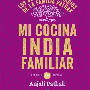Aktuell MI COCINA INDIA FAMILIAR. LOS SECRETOS CULINARIOS DE LA FAMILIA PATHAK. CONTIENE 120 RECETAS