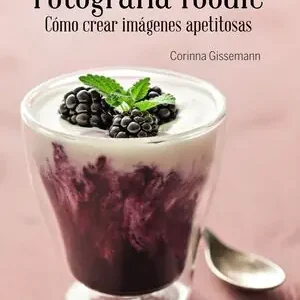 Heißes Angebot FOTOGRAFÍA FOODIE. CÓMO CREAR IMÁGENES APETITOSAS