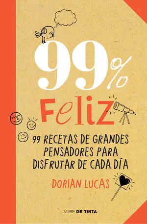 Echt 99% FELIZ. 99 RECETAS DE GRANDES PENSADORES PARA DISFRUTAR DE CADA DÍA