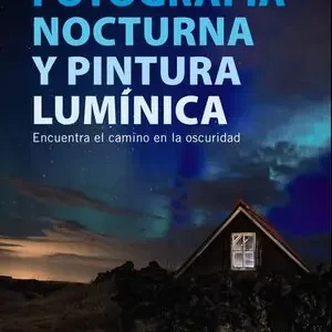 Ab Werk FOTOGRAFÍA NOCTURNA Y PINTURA LUMÍNICA. ENCUENTRA EL CAMINO EN LA OSCURIDAD