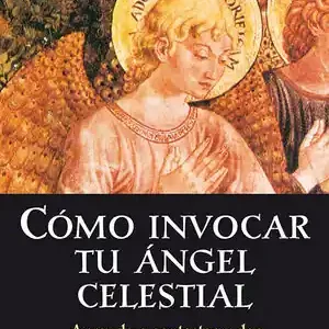 CÓMO INVOCAR TU ÁNGEL CELESTIAL. APRENDE A CONTACTAR Y DAR CUERPO A LOS GUARDIANES CELESTIALES Nur Heute